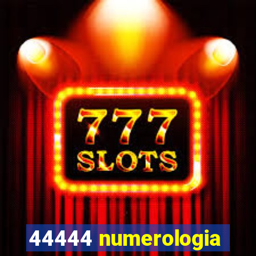 44444 numerologia